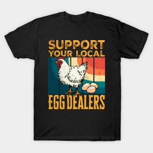 Support Your Local Egg Dealers Local Egg Dealers Chicken Funny Farmers Saying Gift Ideas Vintage T-Shirt